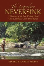 The Legendary Neversink: A Treasury of the Best Writing about One of America's Great Trout Rivers