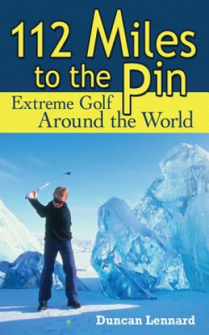 112 Miles to the Pin: Extreme Golf Around the World