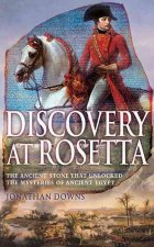 Discovery at Rosetta: The Ancient Stone That Unlocked the Mysteries of Ancient Egypt