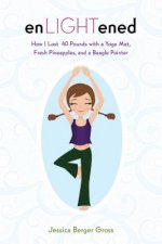 Enlightened: How I Lost 40 Pounds with a Yoga Mat, Fresh Pineapples, and a Beagle-Pointer