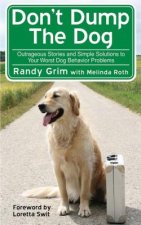 Don't Dump the Dog: Outrageous Stories and Simple Solutions to Your Worst Dog Behavior Problems