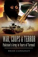 War, Coups & Terror: Pakistan's Army in Years of Turmoil