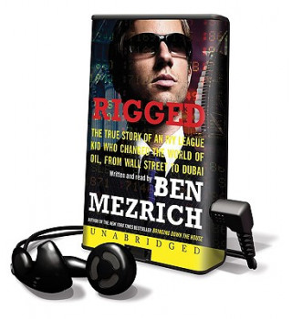 Rigged: The True Story of an Ivy League Kid Who Changed the World of Oil, from Wall Street to Dubai [With Earbuds]