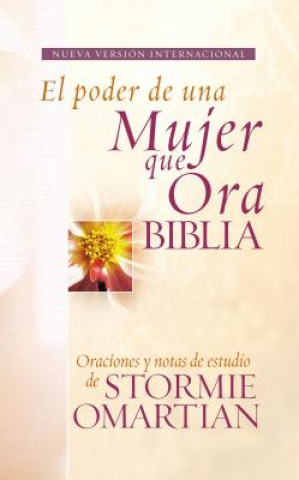 Biblia el Poder de una Mujer Que Ora-NVI: Oraciones y Ayudas de Estudio de Stormie Omartian = Power of a Praying Woman Bible-NVI
