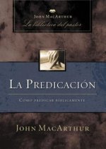 La Predicacion: Como Predicar Biblicamente = Rediscovering Expository Preaching