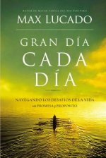 Gran Dia Cada Dia: Navegando los Desafios de la Vida Con Promesa y Proposito = Great Day Every Day