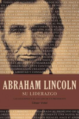 Abraham Lincoln su Liderazgo: Las Lecciones y el Legado de un Presidente