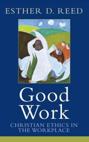 Good Work: Christian Ethics in the Workplace