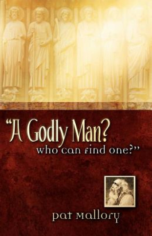 A Godly Man? Who Can Find One?