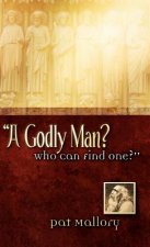 A Godly Man? Who Can Find One?