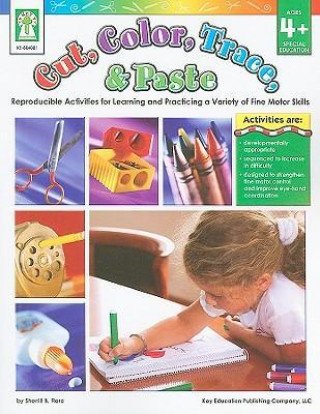 Cut, Color, Trace, & Paste: Reproducible Activities for Learning and Practicing a Variety of Fine Motor Skills