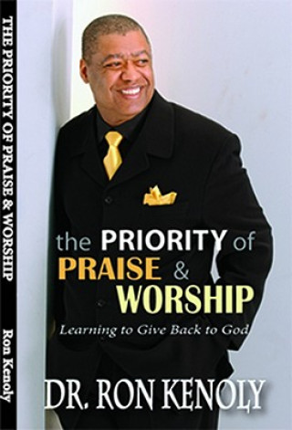 The Priority of Praise & Worship: Learning to Give Back to God