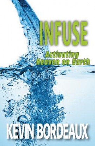 Infuse: Activating Heaven on Earth