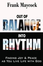 Out of Balance Into Rhythm: Finding Joy & Peace as You Live Life with God
