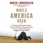 While America Aged: How Pension Debts Ruined General Motors, Stopped the NYC Subways, Bankrupted San Diego, and Loom as the Next Financial