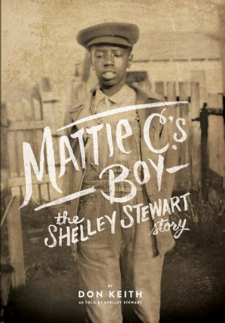 Mattie C.'s Boy: The Shelley Stewart Story
