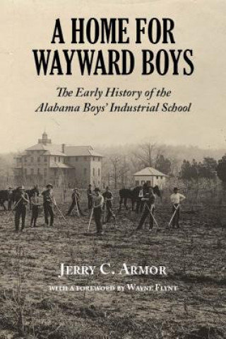 A Home for Wayward Boys: The Early History of the Alabama Boys' Industrial School