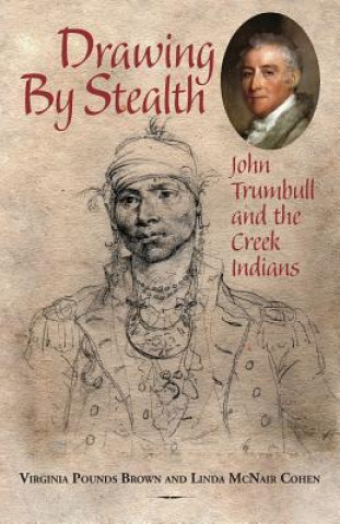 Drawing by Stealth: John Trumbull and the Creek Indians