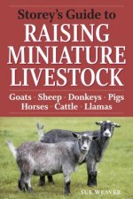 Storey's Guide to Raising Miniature Livestock: Health, Handling, Breeding