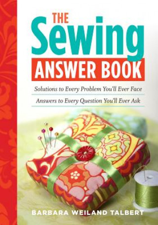 The Sewing Answer Book: Solutions to Every Problem You'll Ever Face; Answers to Every Question You'll Ever Ask