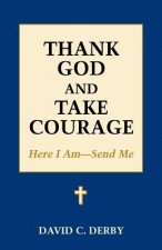 Thank God and Take Courage: Here I Am-Send Me