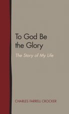 To God Be the Glory: The Story of My Life