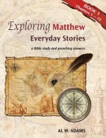 Exploring Matthew: : Everyday Stories, a Bible Study and Preaching Resource Book 1