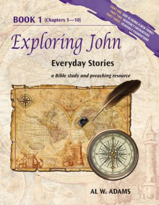 Exploring John: Everyday Stories, a Bible Study and Preaching Resource Book 1
