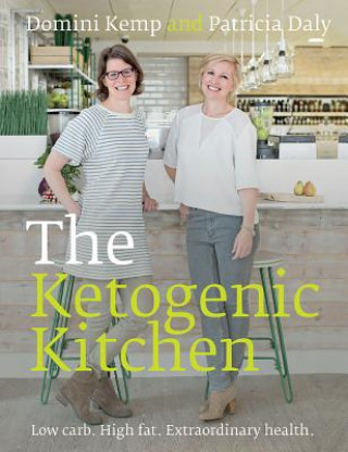 The Ketogenic Kitchen: High Fat. Low Carb. Extraordinary Health