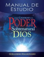 Como Caminar En El Poder Sobrenatural de Dios: Manual de Estudio