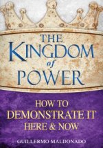 The Kingdom of Power: How to Demonstrate It Here & Now