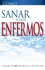 Como Sanar A los Enfermos = Hot to Heal the Sick
