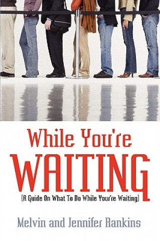 While You're Waiting: A Guide on What to Do While You're Waiting