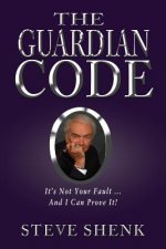 The Guardian Code: It's Not Your Fault [And I Can Prove It!]