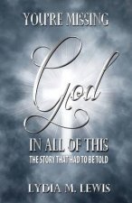 You're Missing the God in All of This - The Story That Had to Be Told
