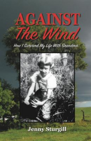 Against the Wind: How I Survived My Life with Grandma