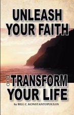 Unleash Your Faith-Transform Your Life