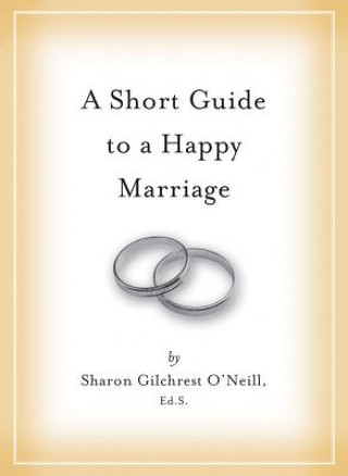 A Short Guide to a Happy Marriage: The Essentials for Long-Lasting Togetherness
