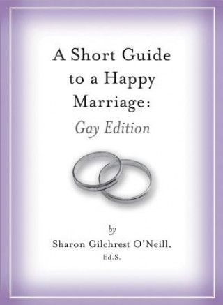 A Short Guide to a Happy Marriage: Gay Edition