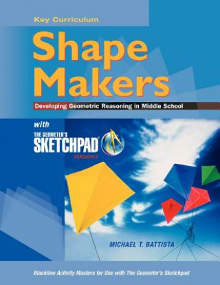 Shape Makers Developing Geometric Reasoning in Middle School with the Geometer's Sketchpad V5