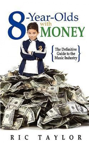 8 Year Olds with Money: The Definitive Guide to the Music Industry