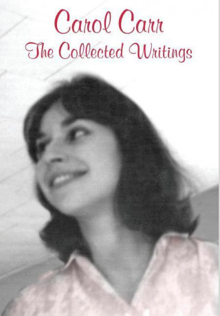 Carol Carr: The Collected Writings