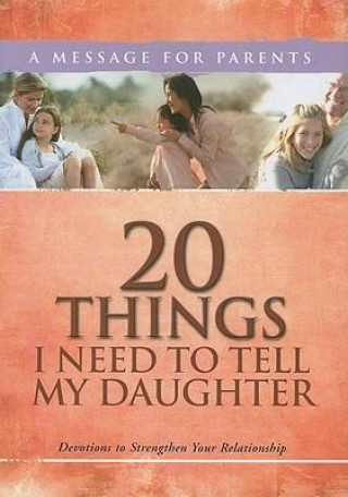20 Things I Need to Tell My Daughter: Devotions to Strengthen Your Relationship
