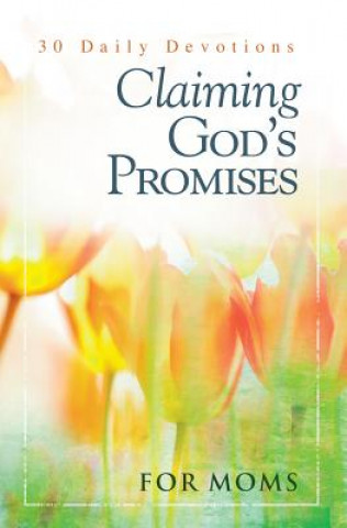 Claiming God's Promises for Moms: 30 Daily Devotions