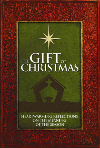 The Gift of Christmas: Heartwarming Reflections on the Meaning of the Season