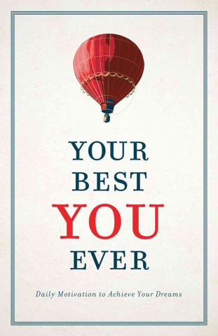 Your Best You Ever: Daily Motivation to Achieve Your Dreams