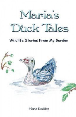 Maria's Duck Tales: Wildlife Stories from My Garden