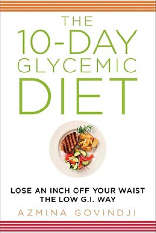 The 10-Day Glycemic Diet: Lose an Inch Off Your Waist the Low G.I. Way