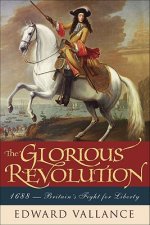 Glorious Revolution: 1688: Britain's Fight for Liberty