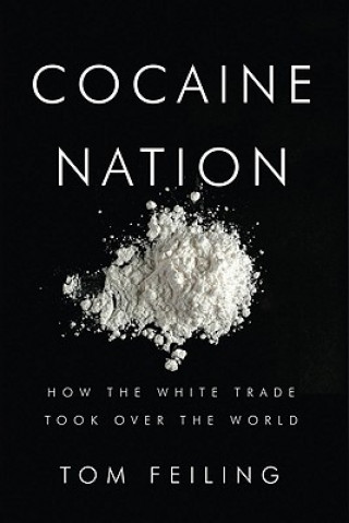 Cocaine Nation: How the White Trade Took Over the World